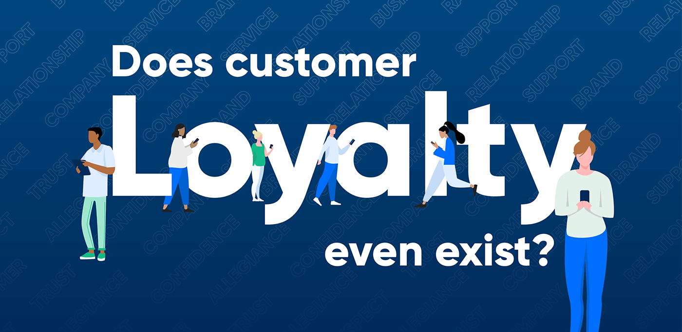 Does customer loyalty even exist?